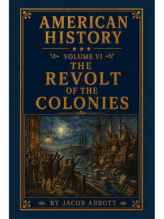 American History: Volume VI—The Revolt of the Colonies