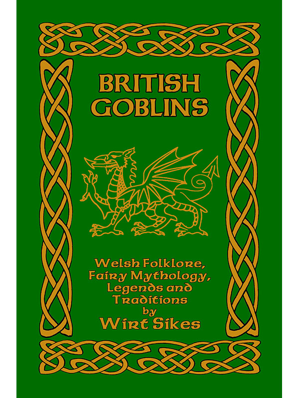 British Goblins: Welsh Folklore, Fairy Mythology, Legends and Traditions