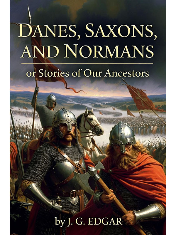 Danes, Saxons, and Normans; or, Stories of Our Ancestors