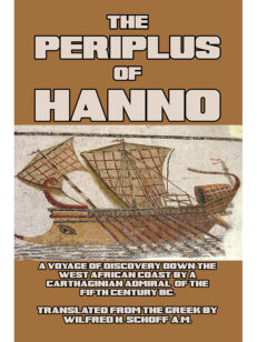 The Periplus of Hanno: A Voyage of Discovery down the West African Coast, by a Carthaginian Admiral of the Fifth Century BC.