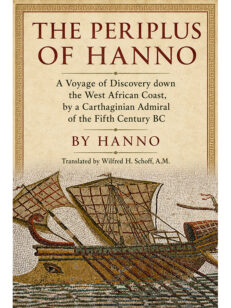The Periplus of Hanno: A Voyage of Discovery down the West African Coast, by a Carthaginian  Admiral of the Fifth Century BC.