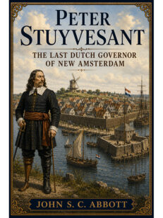 Peter Stuyvesant: The Last Dutch Governor of New Amsterdam