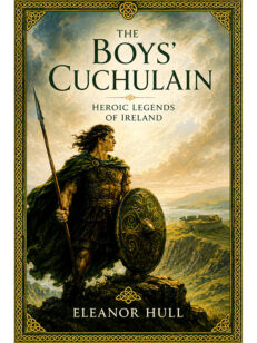 The Boys' Cuchulain: Heroic Legends of Ireland