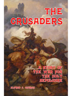 The Crusaders: A Story of the War for the Holy Sepulchre