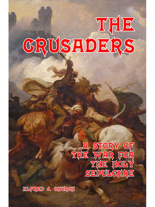 The Crusaders: A Story of the War for the Holy Sepulchre